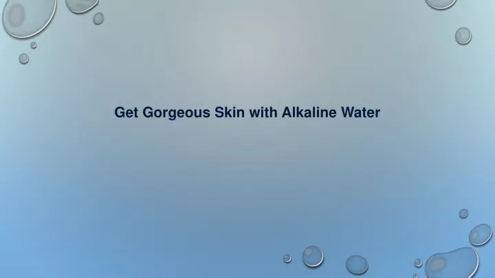 get gorgeous skin with alkaline water
