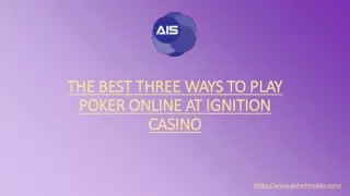 The Best Three Ways To Play Poker Online At Ignition Casino