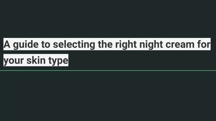 a guide to selecting the right night cream