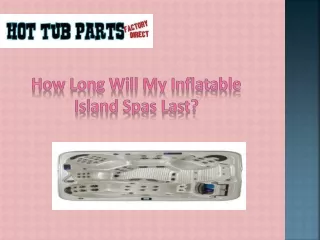 how long will my inflatable island spas last