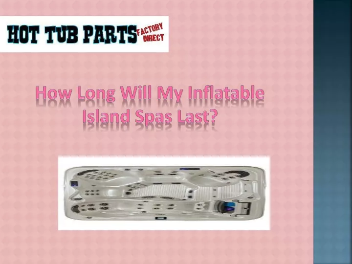 how long will my inflatable island spas last