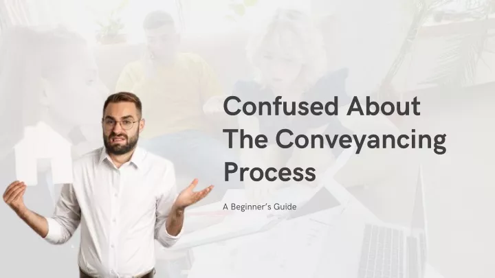 confused about the conveyancing process