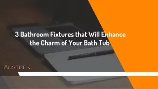 3 Bathroom Fixtures that Will Enhance the Charm of Your Bath Tub
