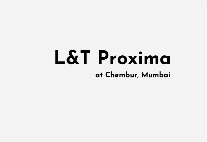 l t proxima at chembur mumbai