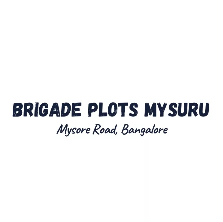 brigade plots mysuru mysore road bangalore