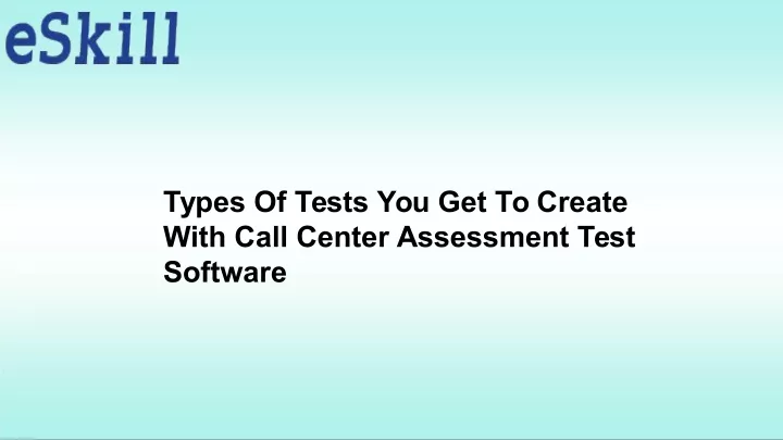 types of tests you get to create with call center