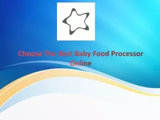 Find The Latest Baby Food Processor For homemade baby food