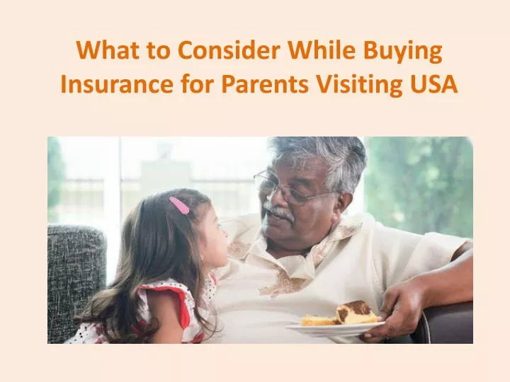 what to consider while buying insurance for parents visiting usa