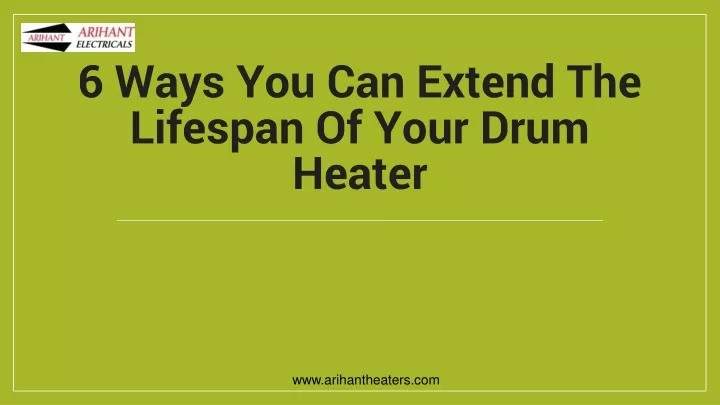 6 ways you can extend the lifespan of your drum heater