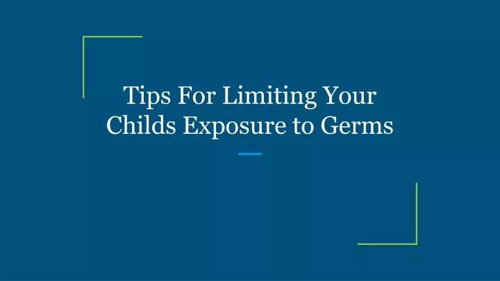 tips for limiting your childs exposure to germs