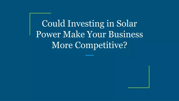 could investing in solar power make your business more competitive