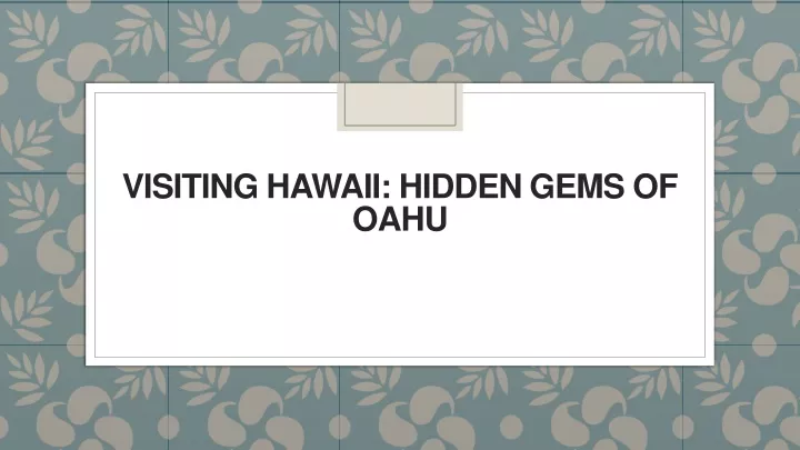 visiting hawaii hidden gems of oahu