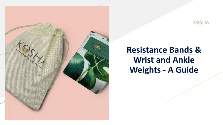 resistance bands wrist and ankle weights a guide