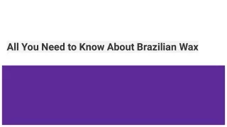 All You Need to Know About Brazilian Wax