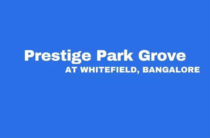 prestige park grove at whitefield bangalore