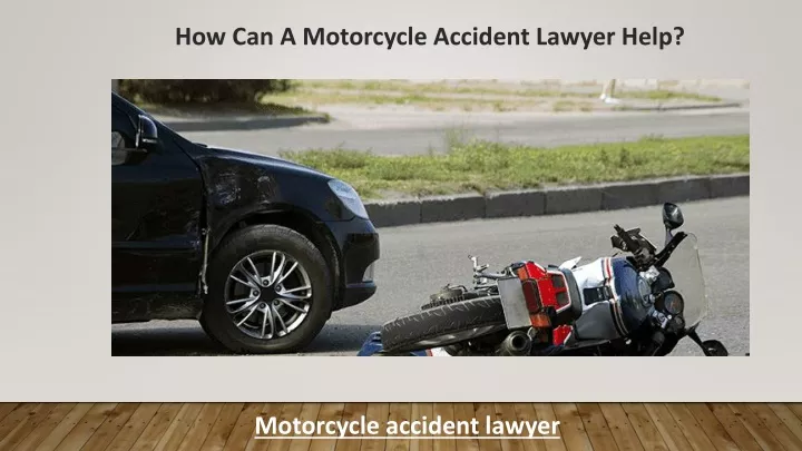 how can a motorcycle accident lawyer help