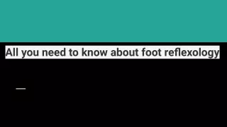 All you need to know about foot reflexology