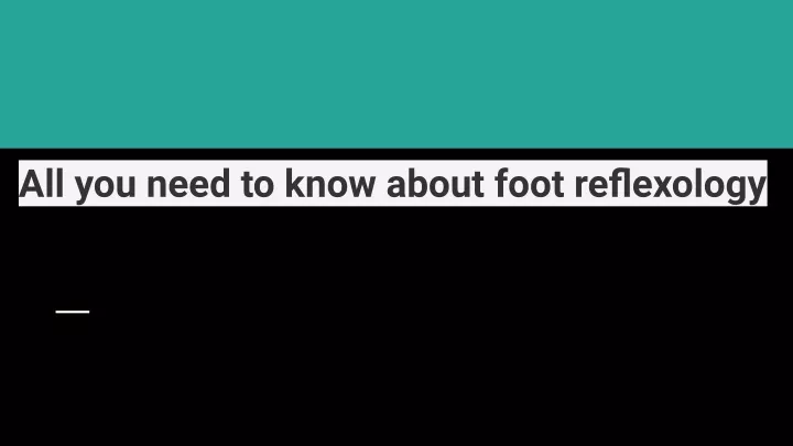 all you need to know about foot reflexology