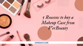 5 Reasons to buy a Makeup Case from VerBeauty