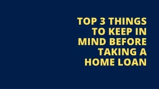 Top 3 things to keep in mind before taking a Home Loan