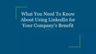 What You Need To Know About Using LinkedIn for Your Company’s Benefit
