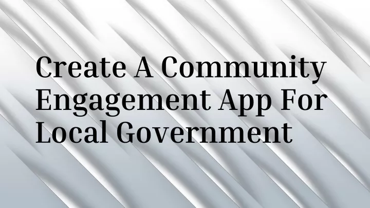 create a community engagement app for local government