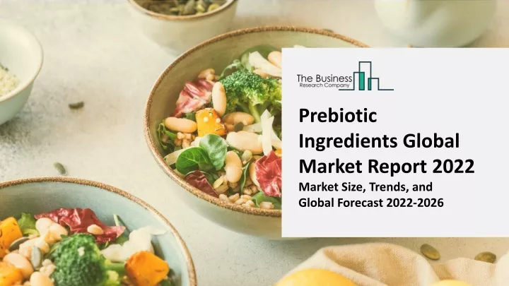 prebiotic ingredients global market report 2022