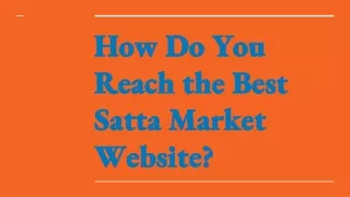 How Do You Reach the Best Satta Market Website_