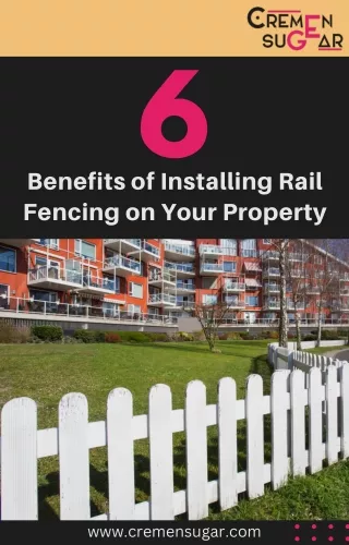 Why You Should Install Rail Fencing on Your Property - Cremensugar