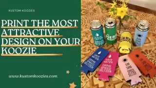 Print the most attractive design on your Koozie
