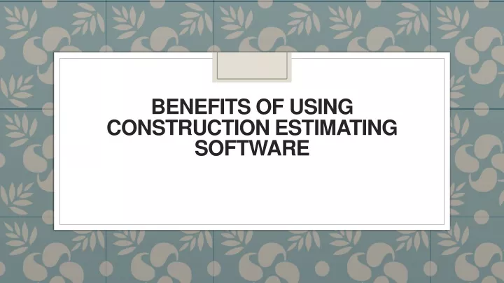 benefits of using construction estimating software