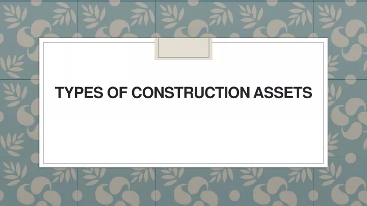 types of construction assets