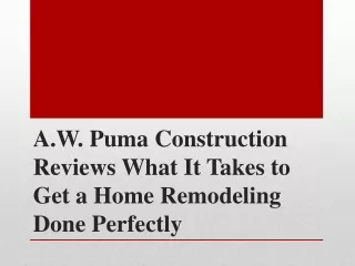 A.W. Puma Construction What It Takes to Get a Home Remodeling Done Perfectly