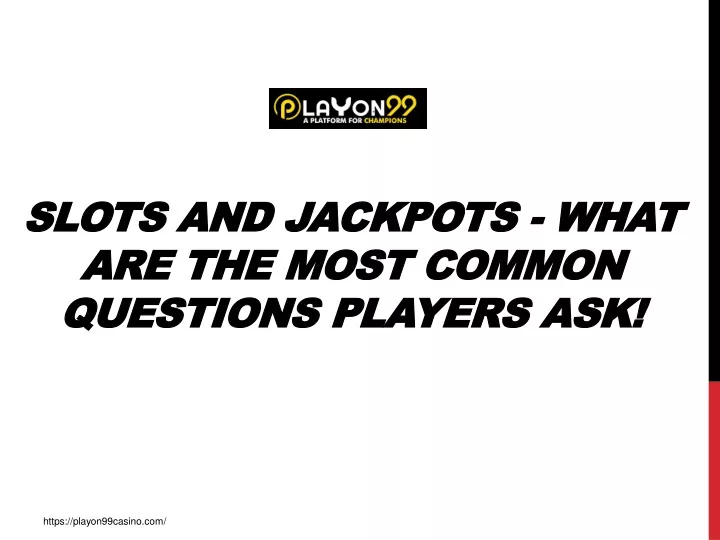 slots and jackpots what are the most common questions players ask