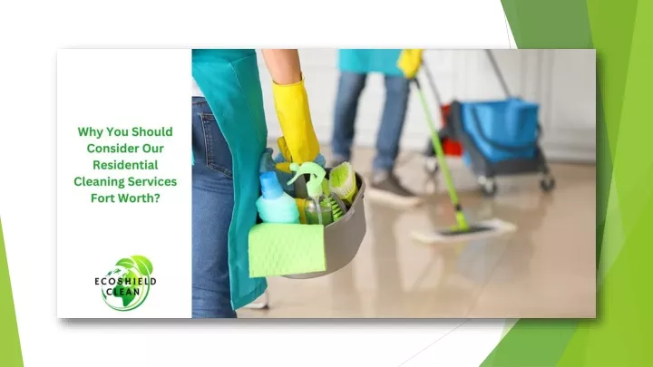 PPT - Why You Should Consider Our Residential Cleaning Services Fort ...