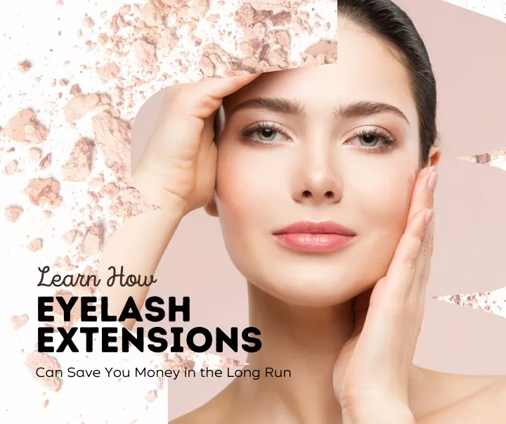 learn how eyelash extensions can save you money