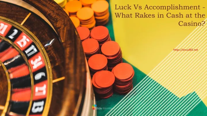 luck vs accomplishment what rakes in cash at the casino