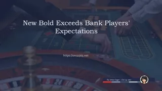 new bold exceeds bank players expectations