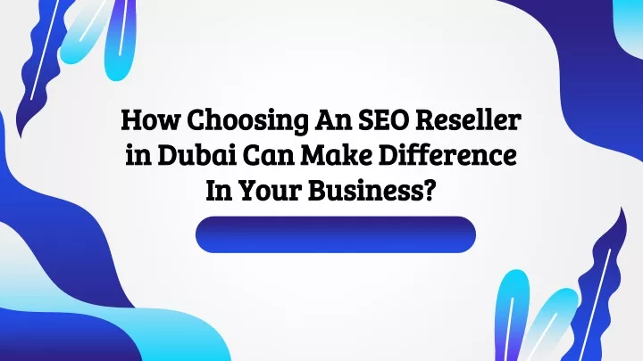 how choosing an seo reseller in dubai can ma k e difference in your business