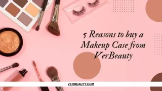5 Reasons to buy a Makeup Case from VerBeauty