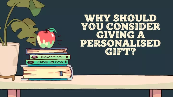 why should you consider giving a personalised gift