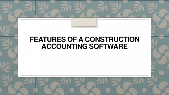 features of a construction accounting software