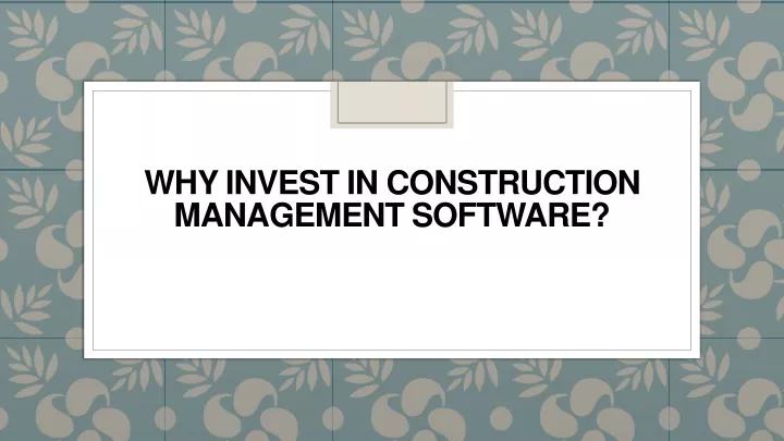 why invest in construction management software