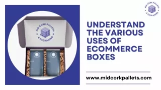 Understand the Various Uses of Ecommerce Boxes