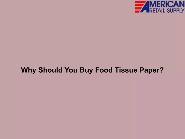 why should you buy food tissue paper