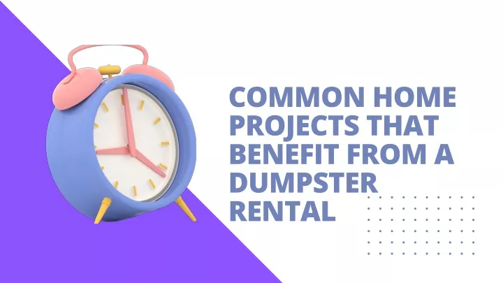 common home projects that benefit from a dumpster