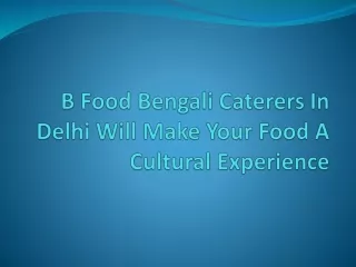 B Food Bengali Caterers In Delhi Will Make