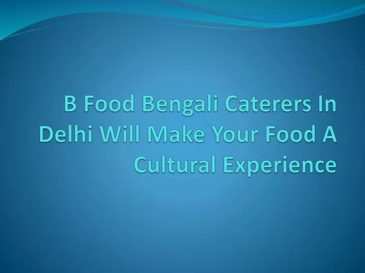 b food bengali caterers in delhi will make your food a cultural experience