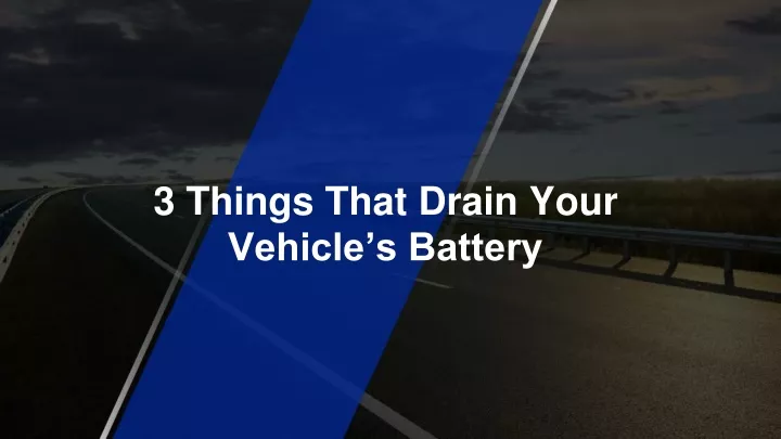 3 things that drain your vehicle s battery