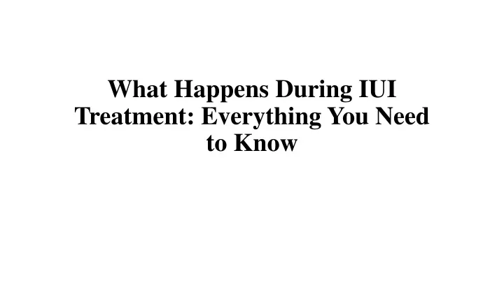 what happens during iui treatment everything you need to know